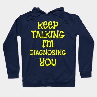 Keep Talking I'm Diagnosing You Sarcastic Saying Gift Hoodie